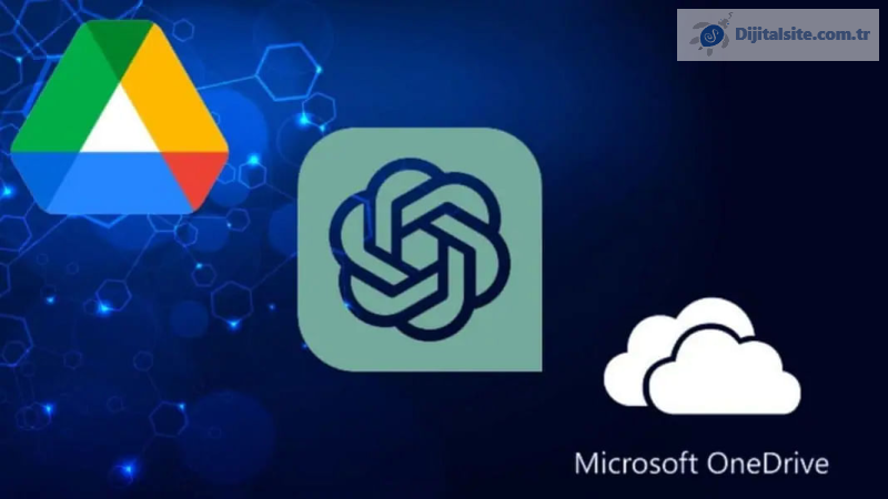 Google Drive ve Microsoft OneDrive üzerinden ChatGPT'ye dosya yüklenebilecek